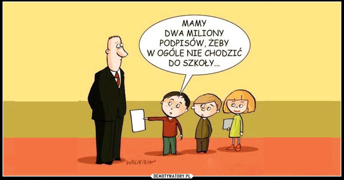 Mamy dwa miliony podpisów, żeby w ogóle nie chodzić do szkoły.