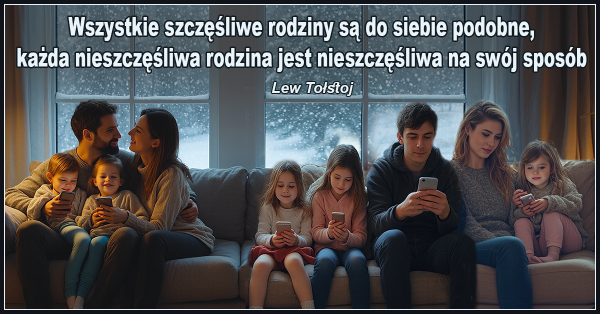 Wszystkie szczęśliwe rodziny są do siebie podobne, każda nieszczęśliwa rodzina jest nieszczęśliwa na swój sposób. - Lew Tołstoj,