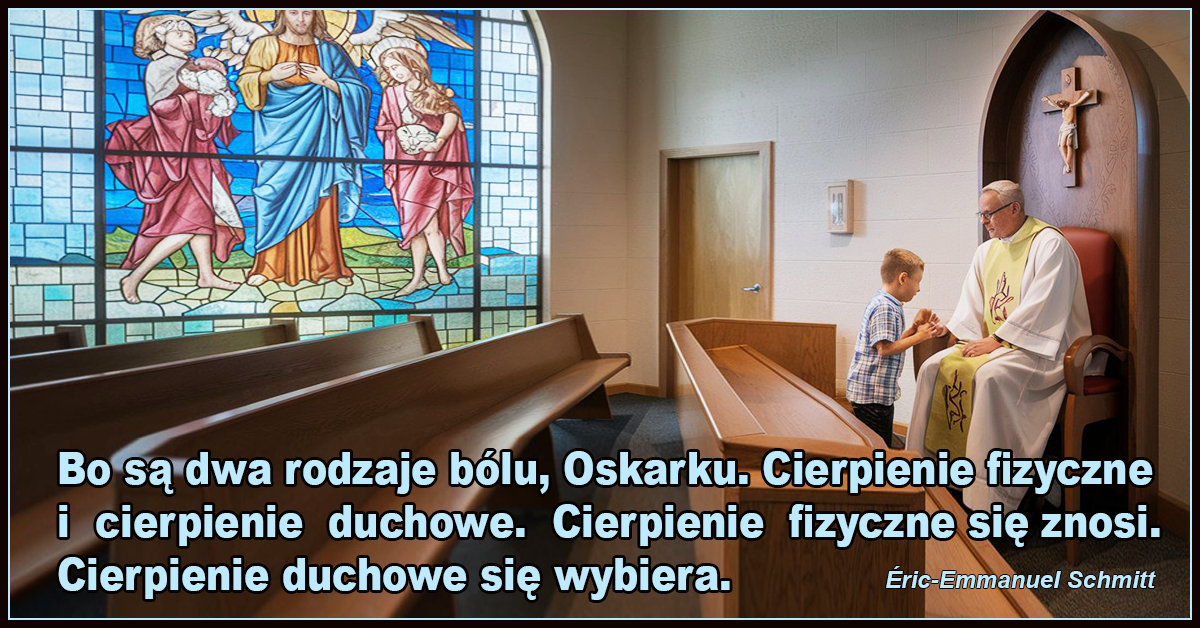 Bo są dwa rodzaje bólu, Oskarku. Cierpienie fizyczne i cierpienie duchowe. Cierpienie fizyczne się znosi. Cierpienie duchowe się wybiera.- Éric-Emmanuel Schmitt